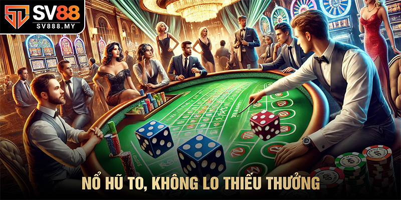 Nổ Hũ To Không Lo Thiếu Thưởng