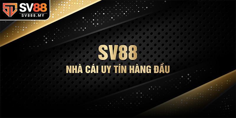 SV88 - Nhà Cái Uy Tín Hàng Đầu